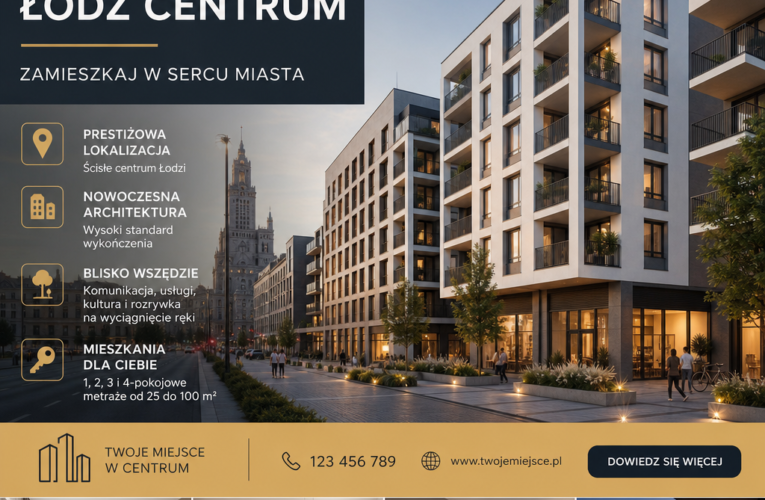 Nowe mieszkania w centrum Łodzi – przewodnik po najlepszych ofertach i inwestycjach